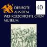 Der Bote aus dem Wehrgeschichtlichen Museum Heft 40.2004 Der Bote aus dem Wehrgeschichtlichen Museum Heft 40.2004